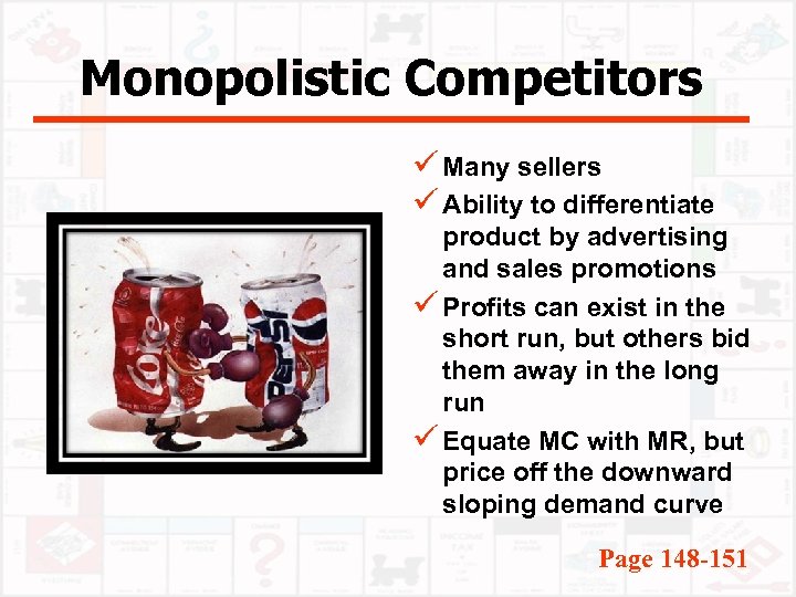 Monopolistic Competitors ü Many sellers ü Ability to differentiate product by advertising and sales