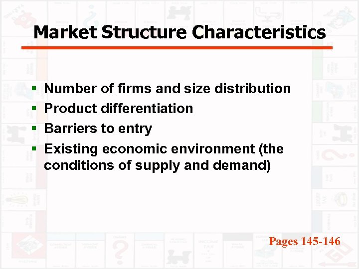 Market Structure Characteristics § § Number of firms and size distribution Product differentiation Barriers