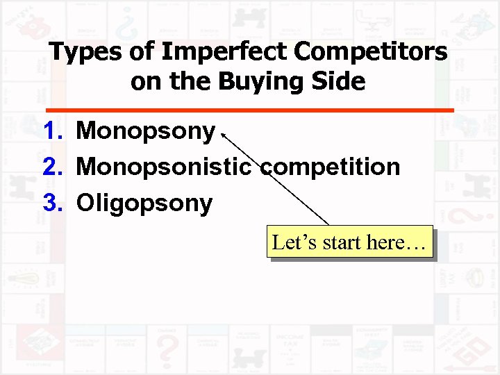 Types of Imperfect Competitors on the Buying Side 1. Monopsony 2. Monopsonistic competition 3.