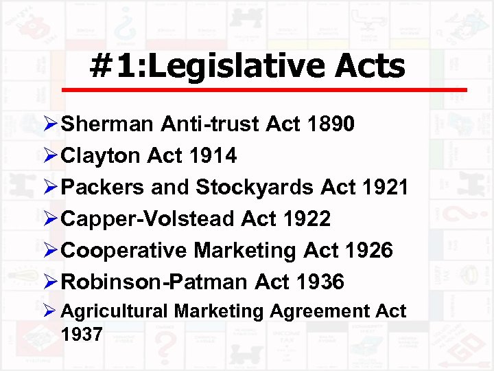 #1: Legislative Acts Ø Sherman Anti-trust Act 1890 Ø Clayton Act 1914 Ø Packers