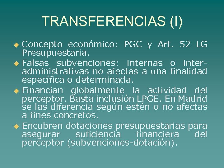 TRANSFERENCIAS (I) Concepto económico: PGC y Art. 52 LG Presupuestaria. u Falsas subvenciones: internas