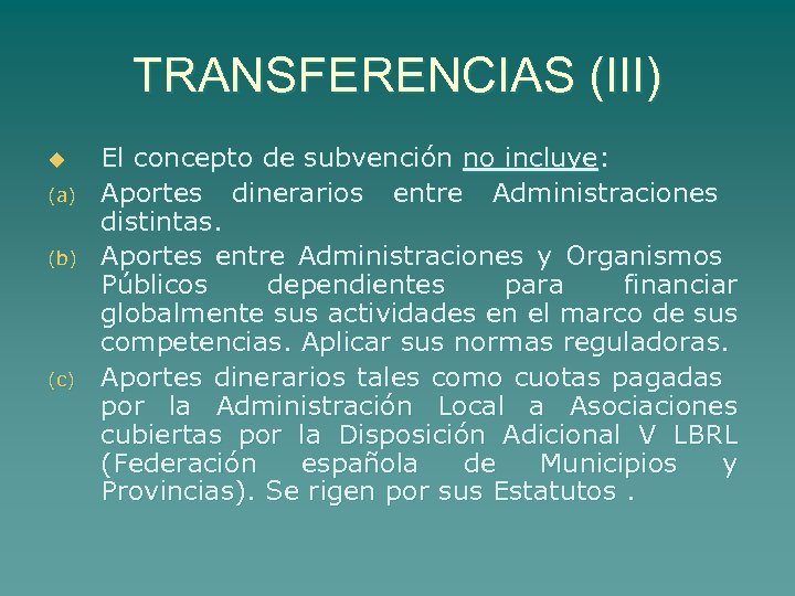 TRANSFERENCIAS (III) u (a) (b) (c) El concepto de subvención no incluye: Aportes dinerarios