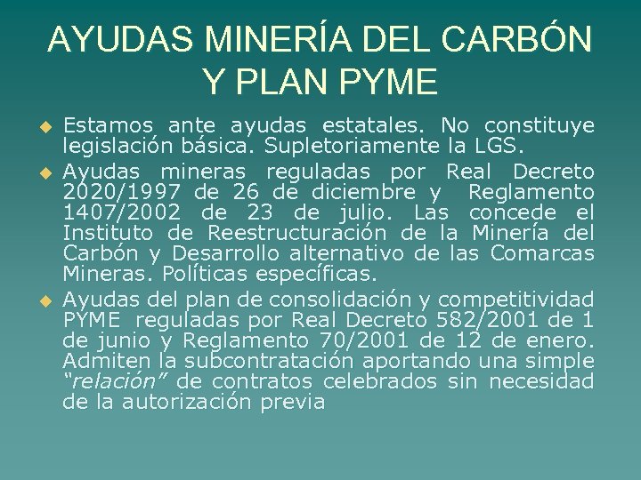 AYUDAS MINERÍA DEL CARBÓN Y PLAN PYME u u u Estamos ante ayudas estatales.