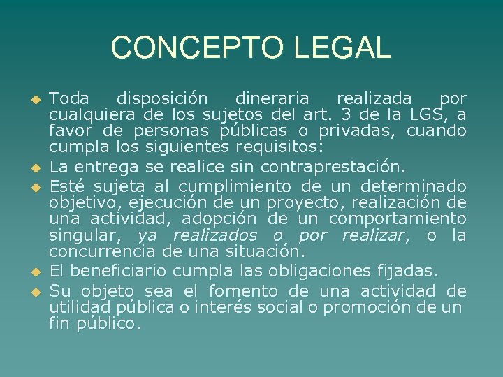 CONCEPTO LEGAL u u u Toda disposición dineraria realizada por cualquiera de los sujetos