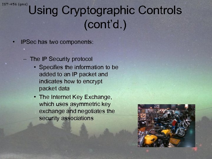 Using Cryptographic Controls (cont’d. ) • IPSec has two components: – The IP Security