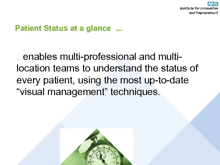 Patient Status at a glance. . . …enables multi-professional and multi- location teams to