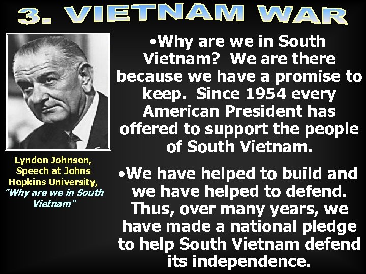 Lyndon Johnson, Speech at Johns Hopkins University, "Why are we in South Vietnam" •