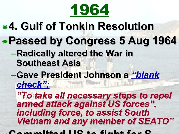 1964 4. Gulf of Tonkin Resolution Passed by Congress 5 Aug 1964 – Radically