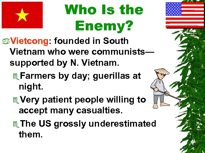 Who Is the Enemy? a. Vietcong: Vietcong founded in South Vietnam who were communists—