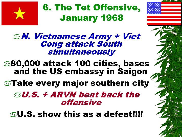 6. The Tet Offensive, January 1968 a. N. Vietnamese Army + Viet Cong attack