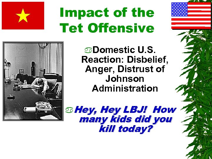 Impact of the Tet Offensive a. Domestic U. S. Reaction: Disbelief, Anger, Distrust of