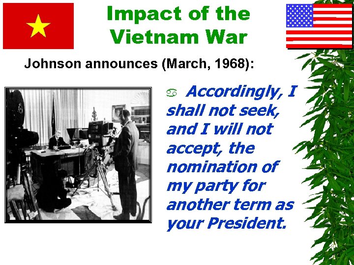 Impact of the Vietnam War Johnson announces (March, 1968): Accordingly, I shall not seek,