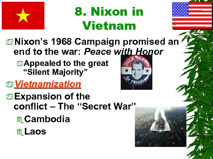 8. Nixon in Vietnam a. Nixon’s 1968 Campaign promised an end to the war: