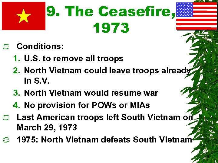 9. The Ceasefire, 1973 Conditions: 1. U. S. to remove all troops 2. North