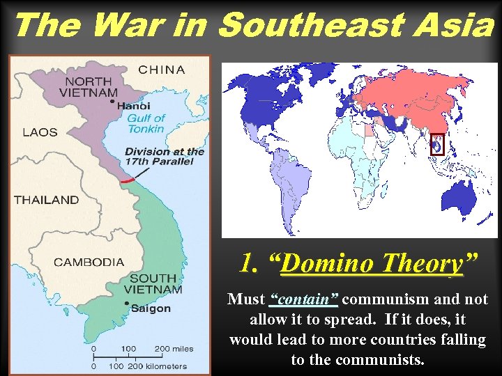 The War in Southeast Asia vn map 1. “Domino Theory” Must “contain” communism and