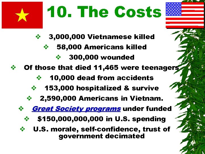 10. The Costs v 3, 000 Vietnamese killed v 58, 000 Americans killed v