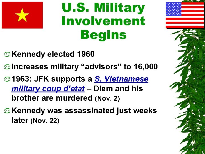 U. S. Military Involvement Begins a Kennedy elected 1960 a Increases military “advisors” to