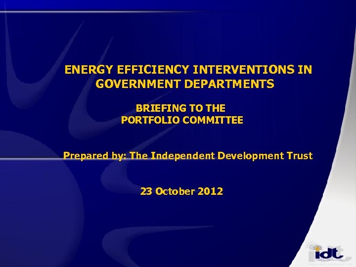 ENERGY EFFICIENCY INTERVENTIONS IN GOVERNMENT DEPARTMENTS BRIEFING TO THE PORTFOLIO COMMITTEE Prepared by: The