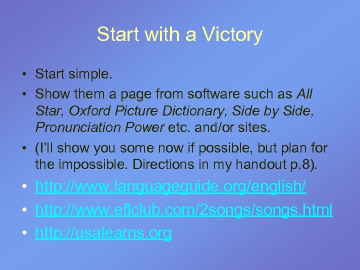 Start with a Victory • Start simple. • Show them a page from software