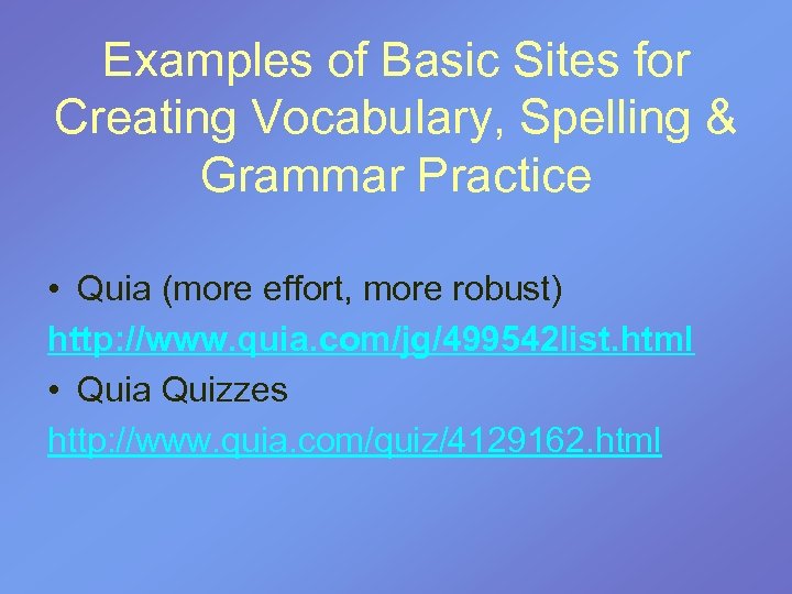 Examples of Basic Sites for Creating Vocabulary, Spelling & Grammar Practice • Quia (more