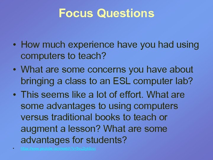 Focus Questions • How much experience have you had using computers to teach? •