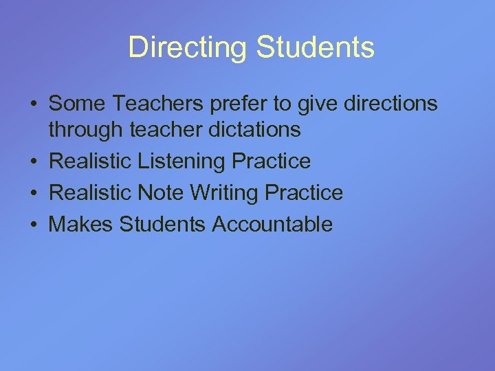  Directing Students • Some Teachers prefer to give directions through teacher dictations •