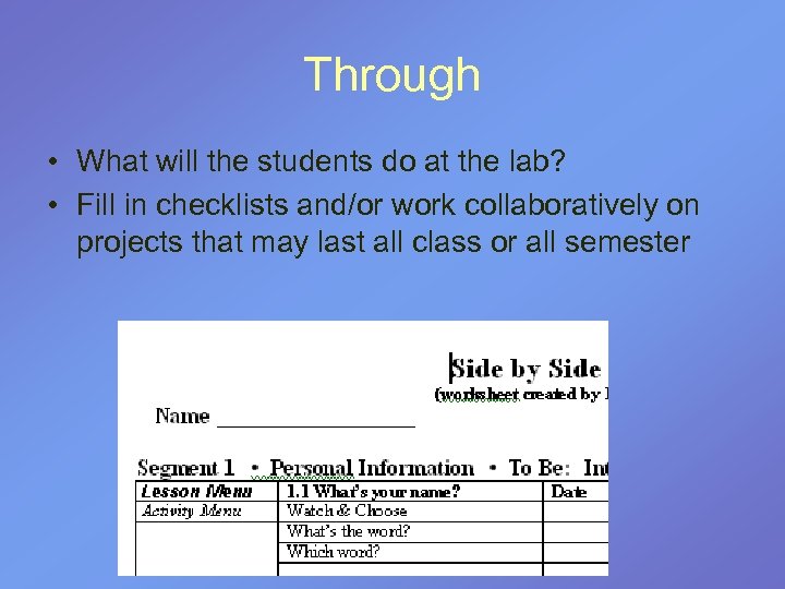 Through • What will the students do at the lab? • Fill in checklists