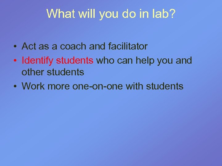 What will you do in lab? • Act as a coach and facilitator •