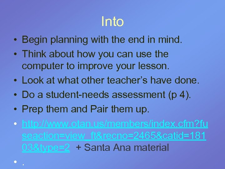 Into • Begin planning with the end in mind. • Think about how you