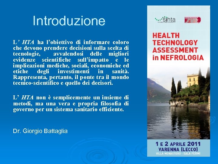 Introduzione L’ HTA ha l’obiettivo di informare coloro che devono prendere decisioni sulla scelta