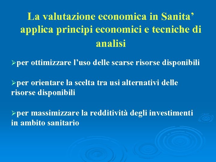 La valutazione economica in Sanita’ applica principi economici e tecniche di analisi Øper ottimizzare