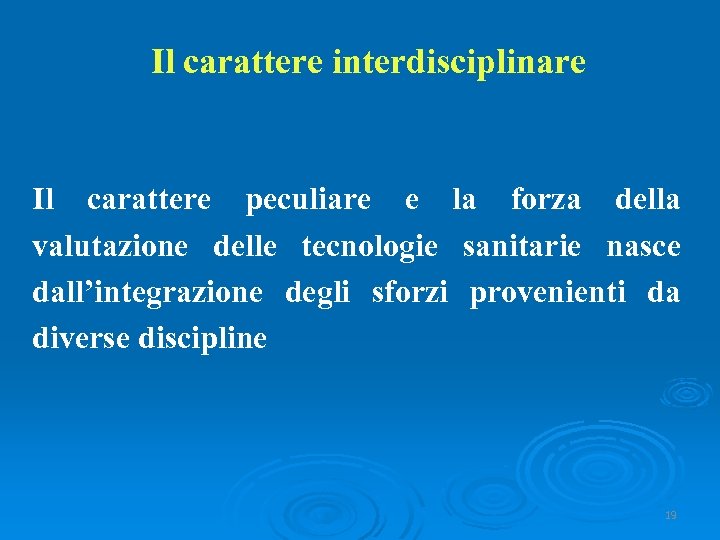 Il carattere interdisciplinare Il carattere peculiare e la forza della valutazione delle tecnologie sanitarie