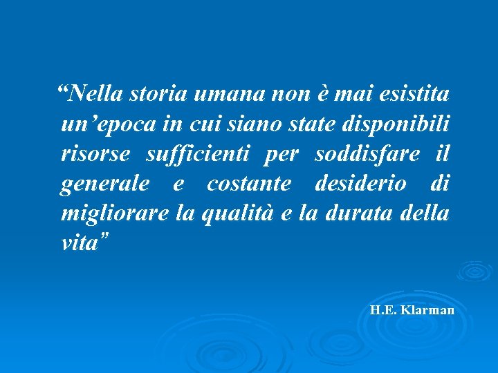 “Nella storia umana non è mai esistita un’epoca in cui siano state disponibili risorse
