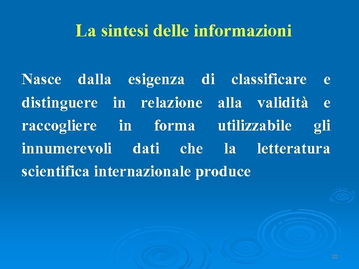 La sintesi delle informazioni Nasce dalla esigenza di classificare e distinguere in relazione alla
