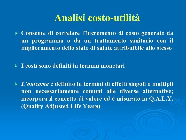 Analisi costo-utilità Ø Consente di correlare l’incremento di costo generato da un programma o