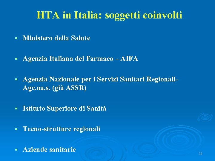 HTA in Italia: soggetti coinvolti § Ministero della Salute § Agenzia Italiana del Farmaco