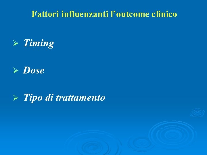 Fattori influenzanti l’outcome clinico Ø Timing Ø Dose Ø Tipo di trattamento 