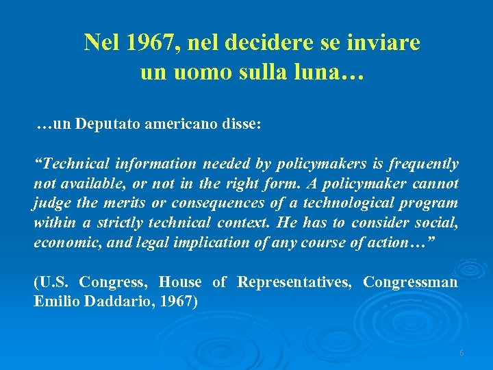 Nel 1967, nel decidere se inviare un uomo sulla luna… …un Deputato americano disse:
