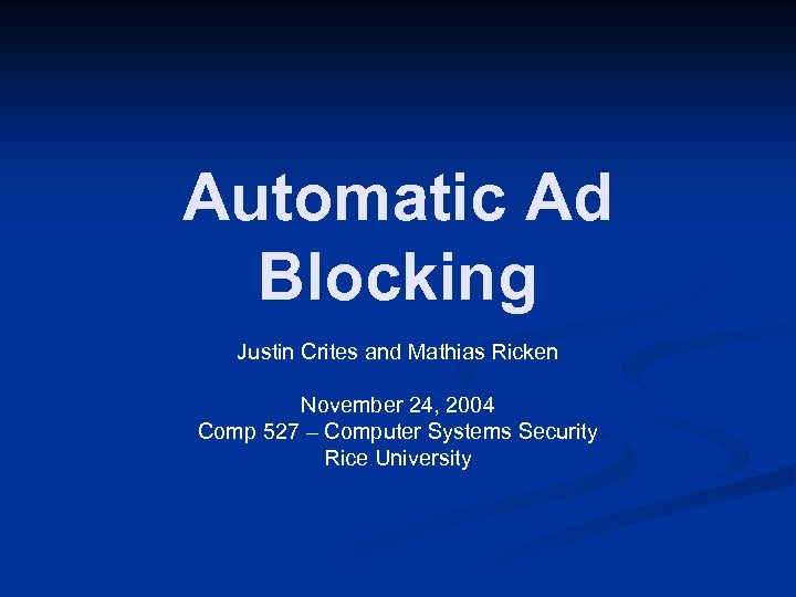 Automatic Ad Blocking Justin Crites and Mathias Ricken November 24, 2004 Comp 527 –