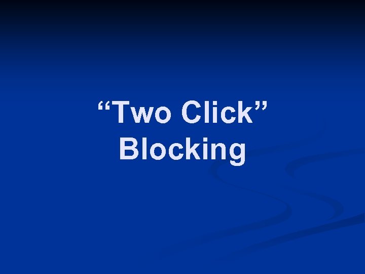 “Two Click” Blocking 