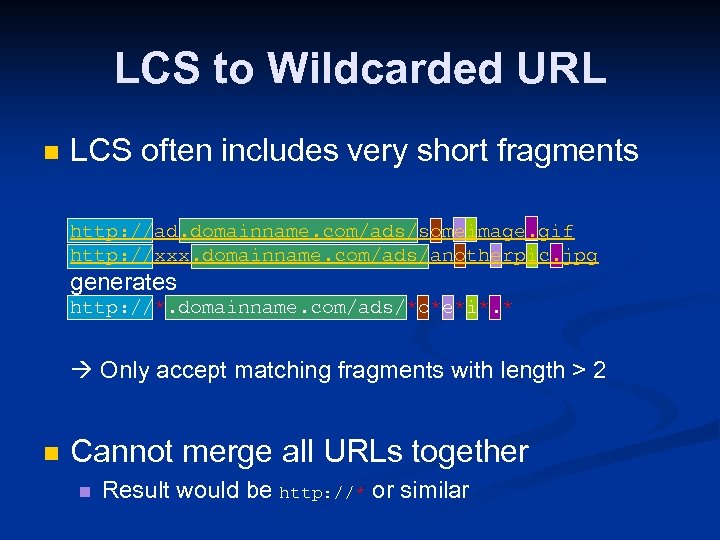 LCS to Wildcarded URL n LCS often includes very short fragments http: //ad. domainname.