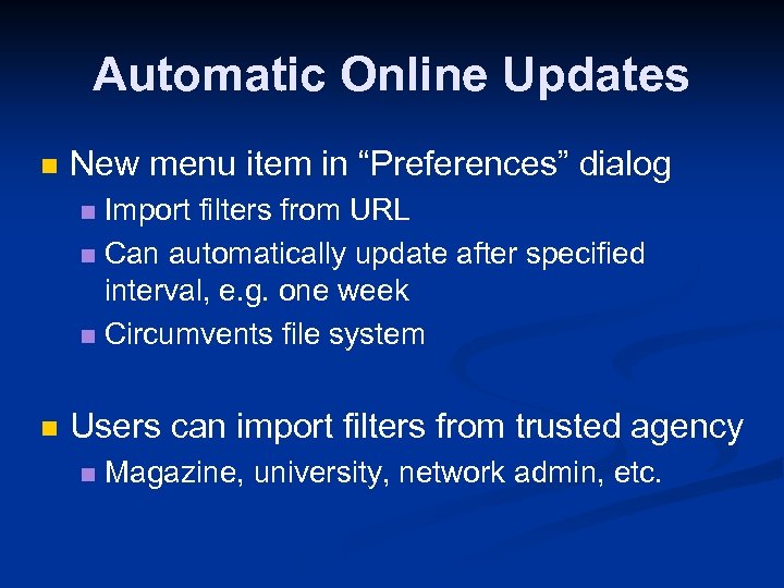 Automatic Online Updates n New menu item in “Preferences” dialog Import filters from URL