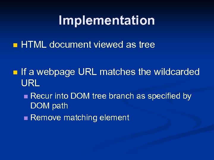 Implementation n HTML document viewed as tree n If a webpage URL matches the