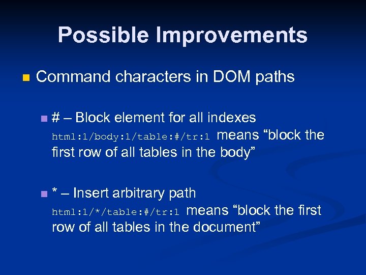 Possible Improvements n Command characters in DOM paths n # – Block element for