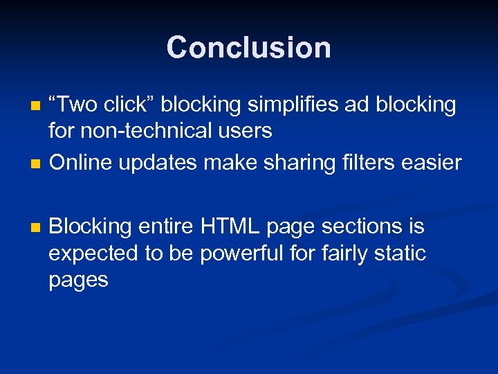 Conclusion n “Two click” blocking simplifies ad blocking for non-technical users Online updates make