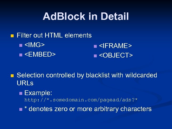 Ad. Block in Detail n Filter out HTML elements n <IMG> n <IFRAME> n