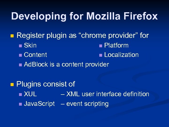 Developing for Mozilla Firefox n Register plugin as “chrome provider” for Skin n Platform