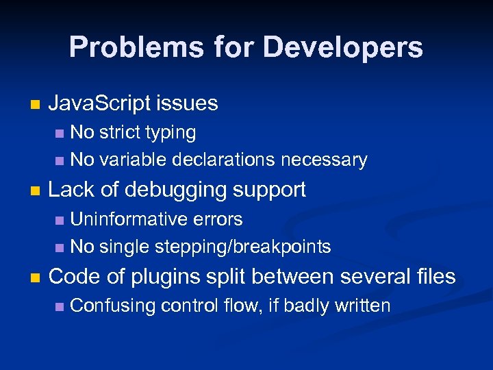 Problems for Developers n Java. Script issues No strict typing n No variable declarations