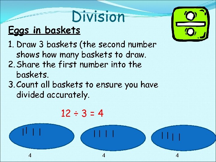 Division Eggs in baskets 1. Draw 3 baskets (the second number shows how many