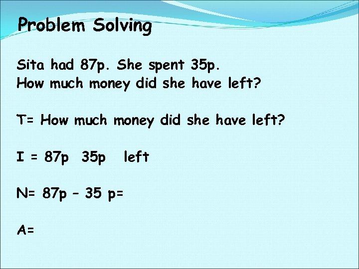 Problem Solving Sita had 87 p. She spent 35 p. How much money did